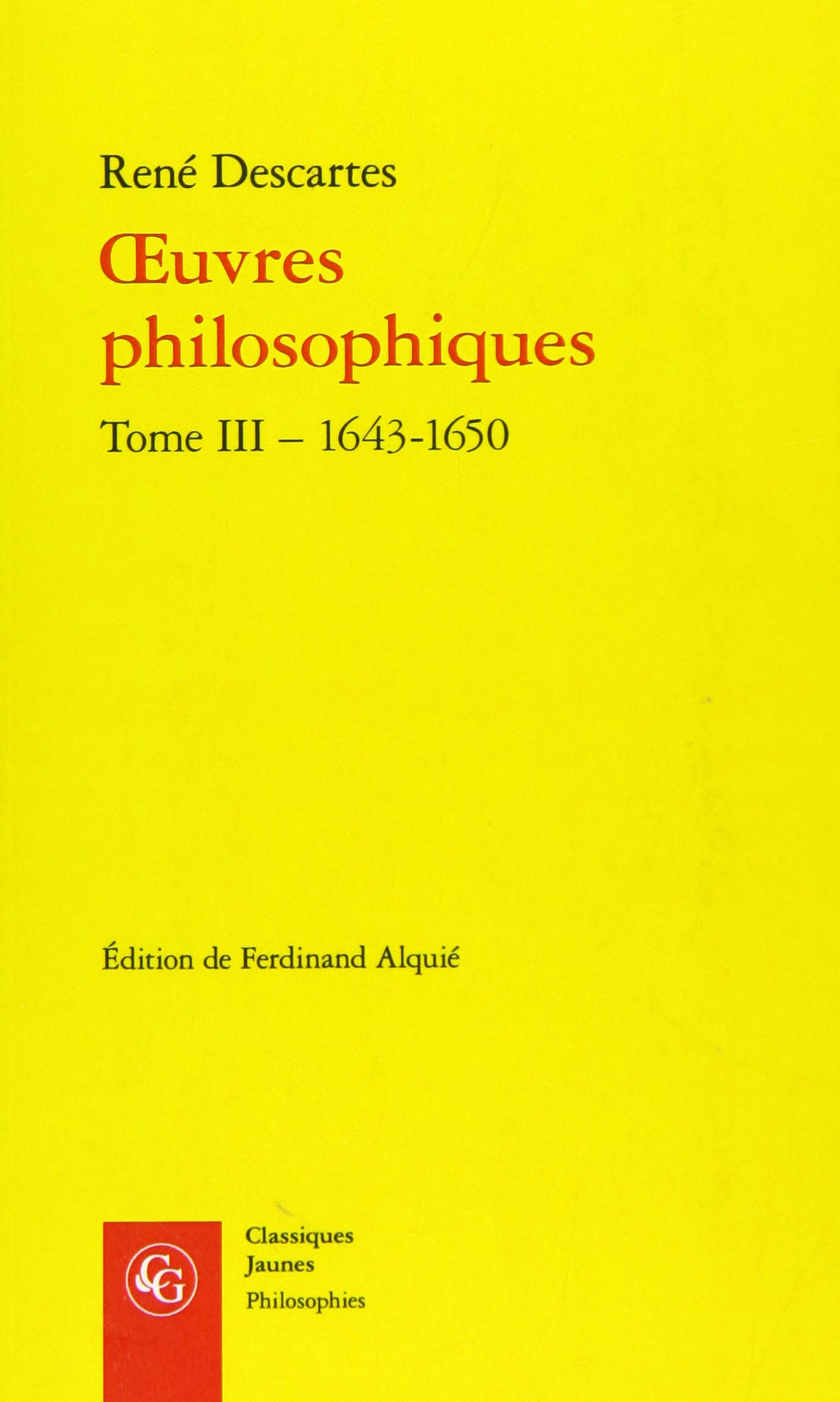 Oeuvres Philosophiques. Tome IIi - 1643-1650 (Philosophies)