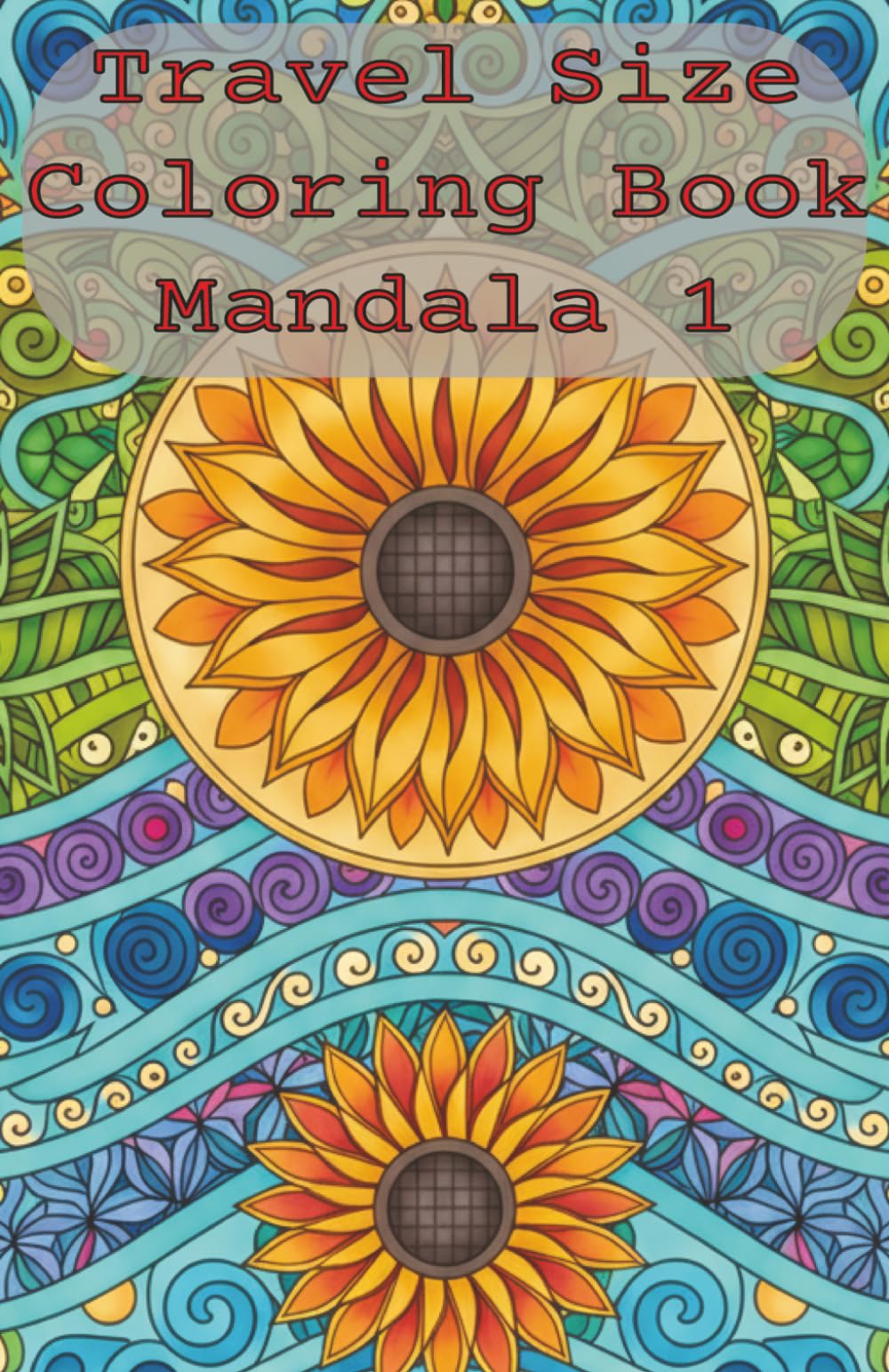 Travel Size Coloring Book Mandala 1: Relaxation and Stress Relief for Adults, 53 Illustrations with Inspirational Quotes in Small Pocket Size Coloring ... (Travel Size Coloring Books by Good Dad)