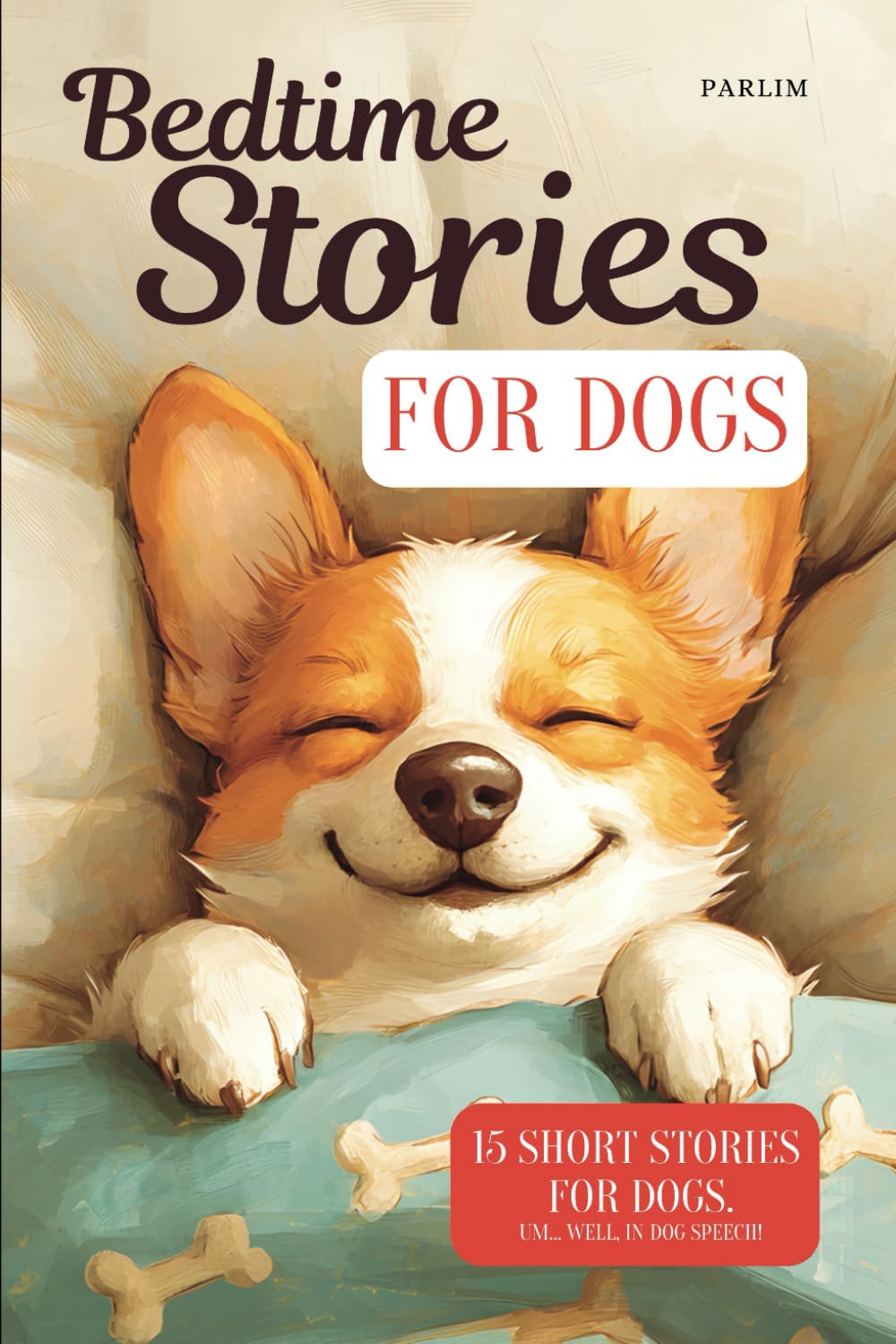 Bedtime Stories for Dogs: 15 Short Stories in Dog Speech. You won’t understand the language, but you’ll still find a story.