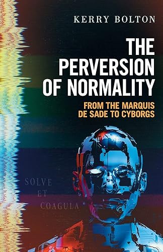 The Perversion of Normality: From the Marquis de Sade to Cyborgs
