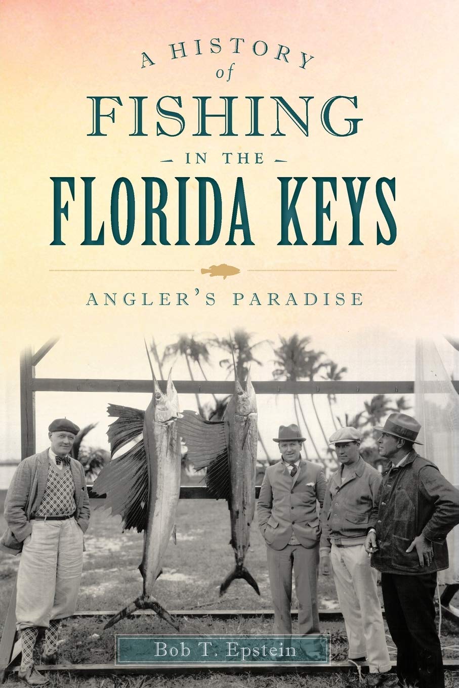 A History of Fishing in the Florida Keys: Angler's Paradise (Sports)