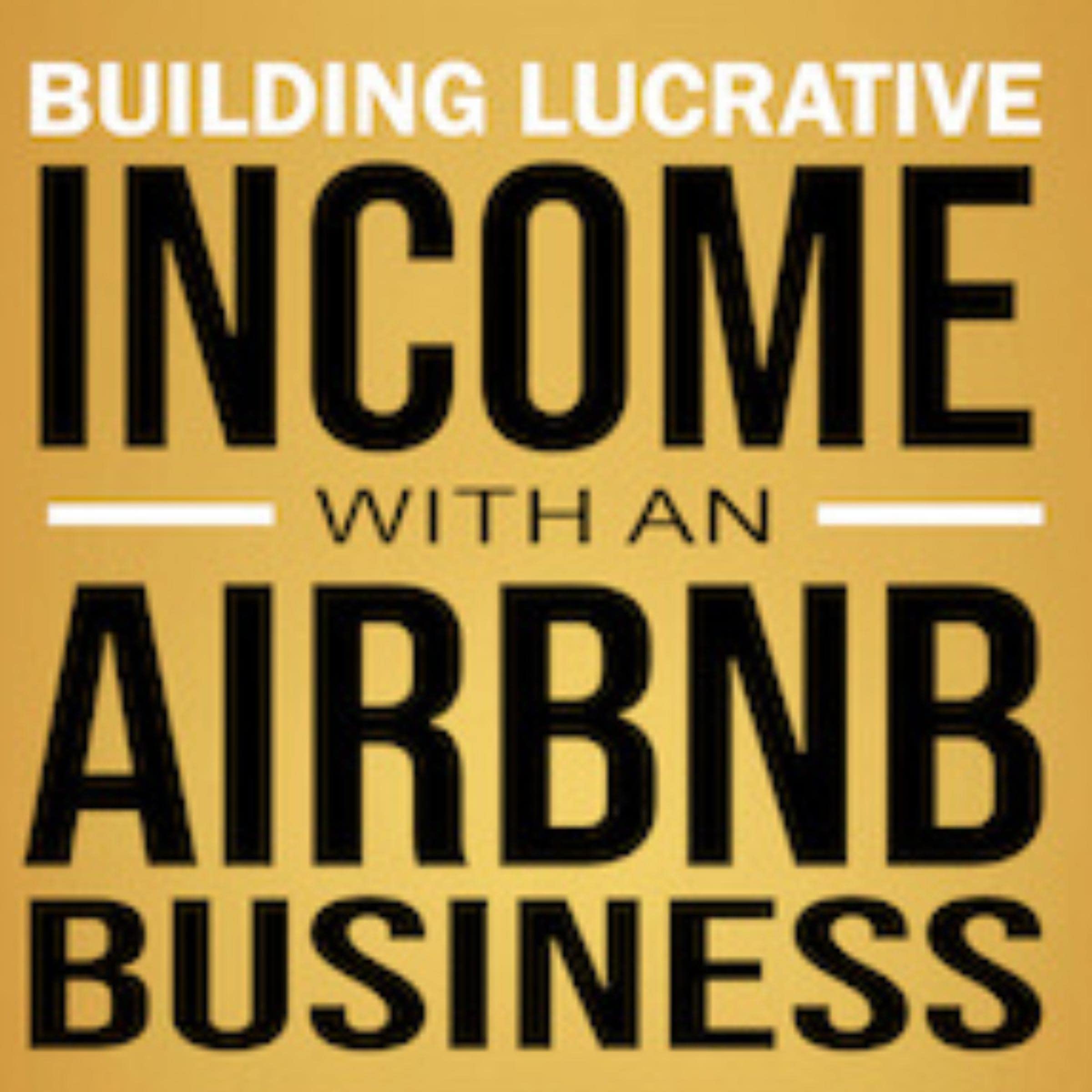 Building Lucrative Income with an Airbnb Business