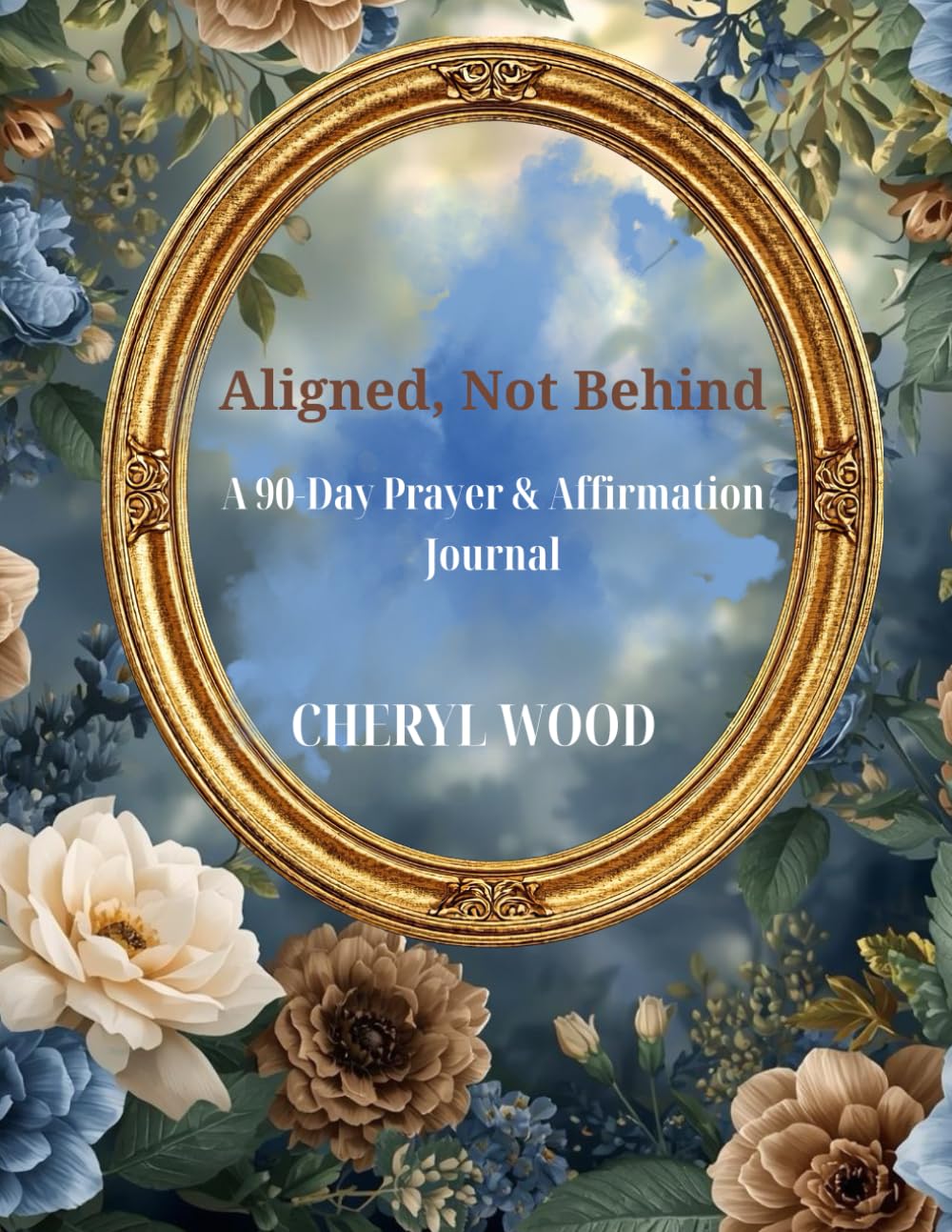 Aligned, Not Behind: A 90-Day Prayer & Affirmation Journal