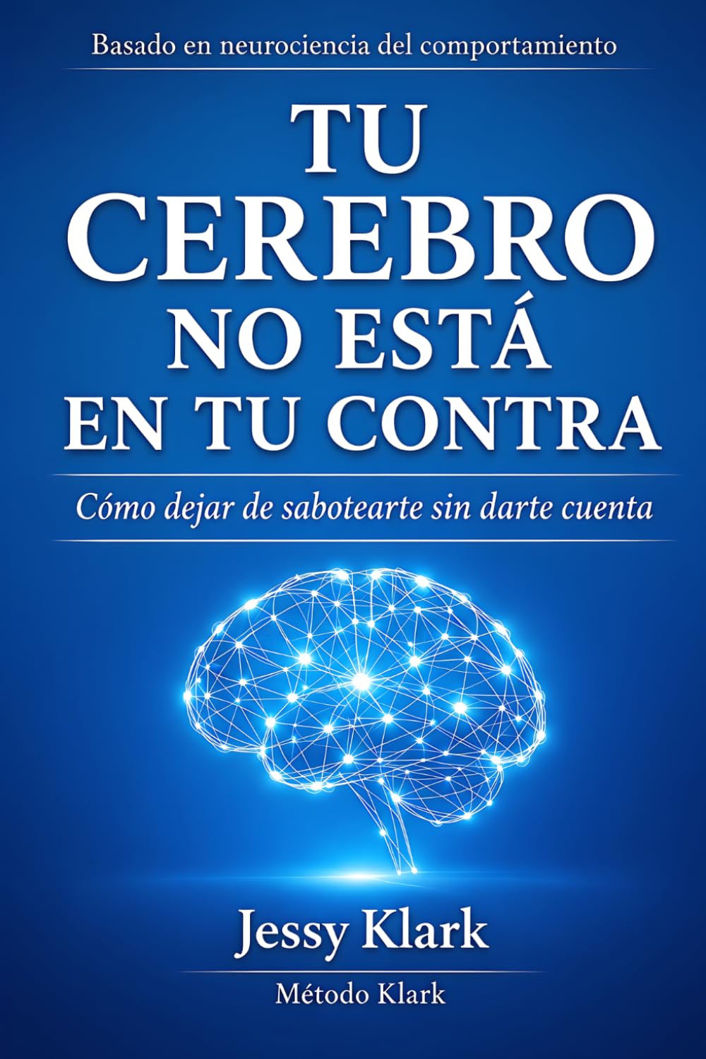 Tu cerebro no esta en tu contra: Como dejar de sabotear sin darte cuenta | Descubre el poder de la neurociencia | Entrena la mente y transforma tu vida