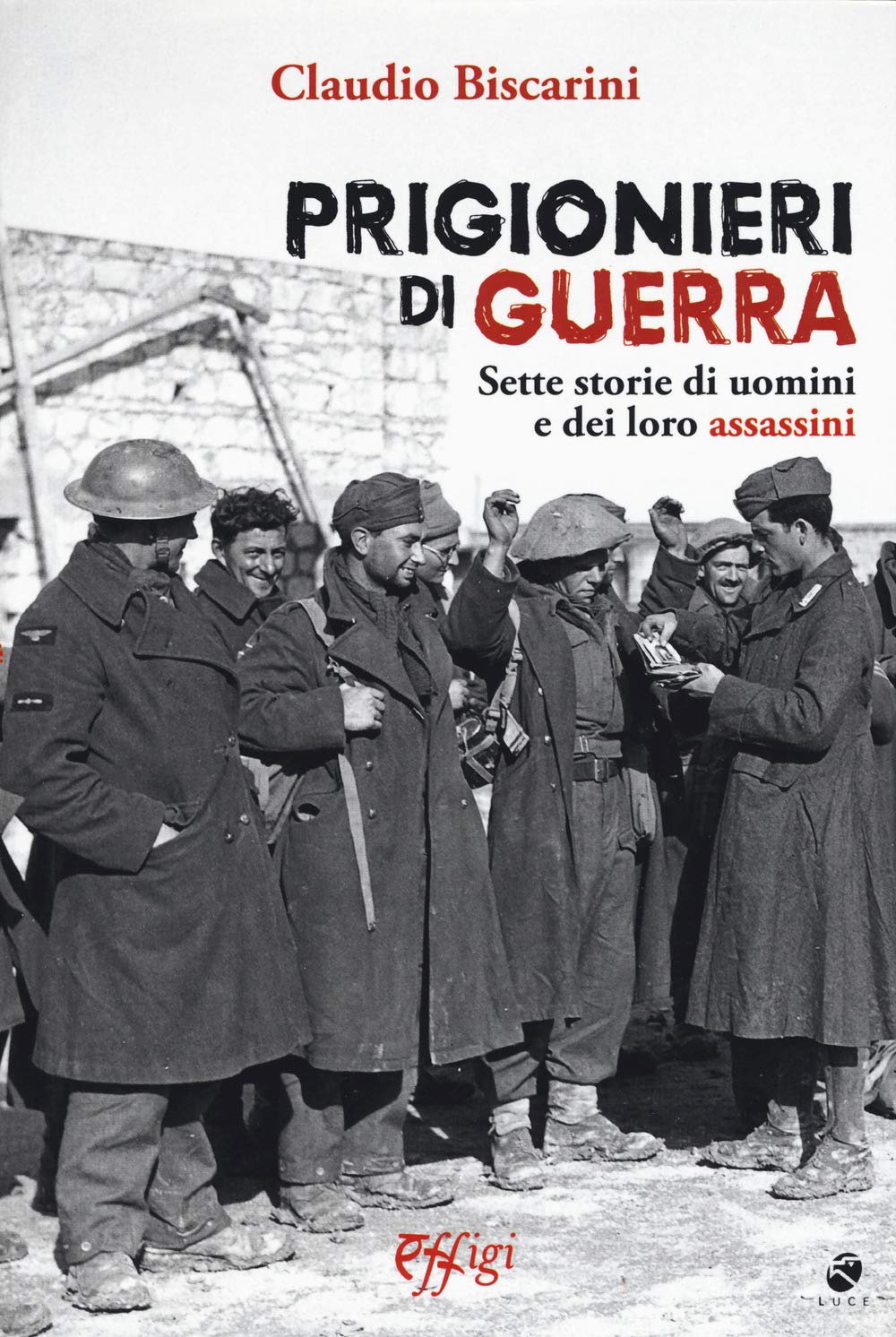 Prigionieri Di Guerra. Sette Storie Di Uomini E Dei Loro Assassini - 4