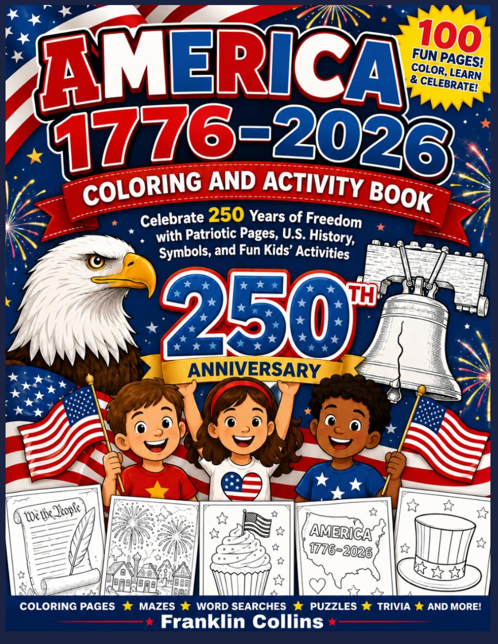 America 1776–2026 Coloring and Activity Book: Celebrate 250 Years of Freedom with Patriotic Pages, U.S. History, Symbols, and Fun Kids’ Activities