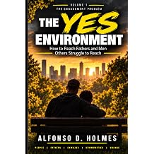 The YES Environment How to Engage, Equip, and Retain Fathers and Men Others Struggle to Reach Th YES Environment Series