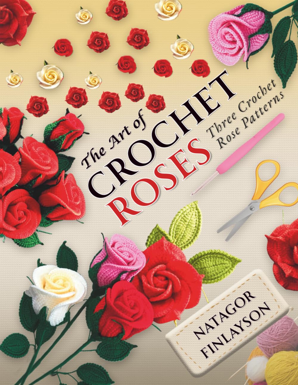 The Art of Crochet Roses: A Comprehensive Guide to Crafting Beautiful Crochet Roses      Paperback – May 8, 2023