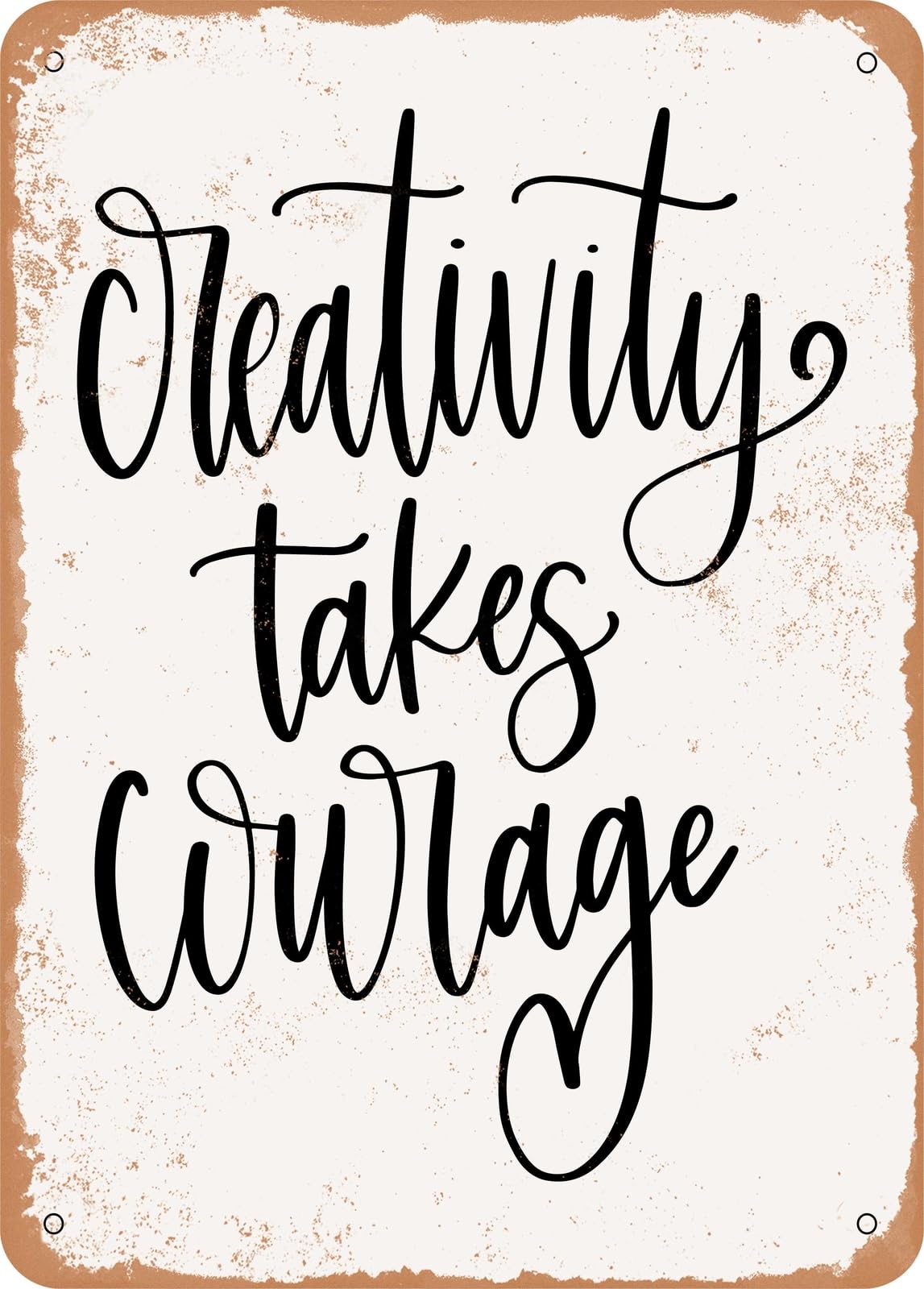 Metal Sign - Creativity Takes Courage - Vintage Rusty Look home decor
