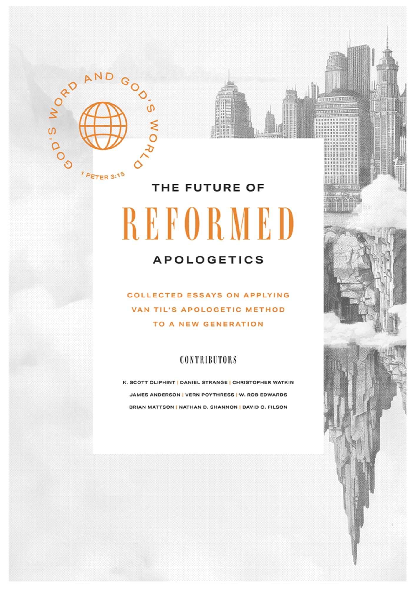 The Future of Reformed Apologetics: Collected Essays on Applying Van Til's Apologetic Method to a New Generation