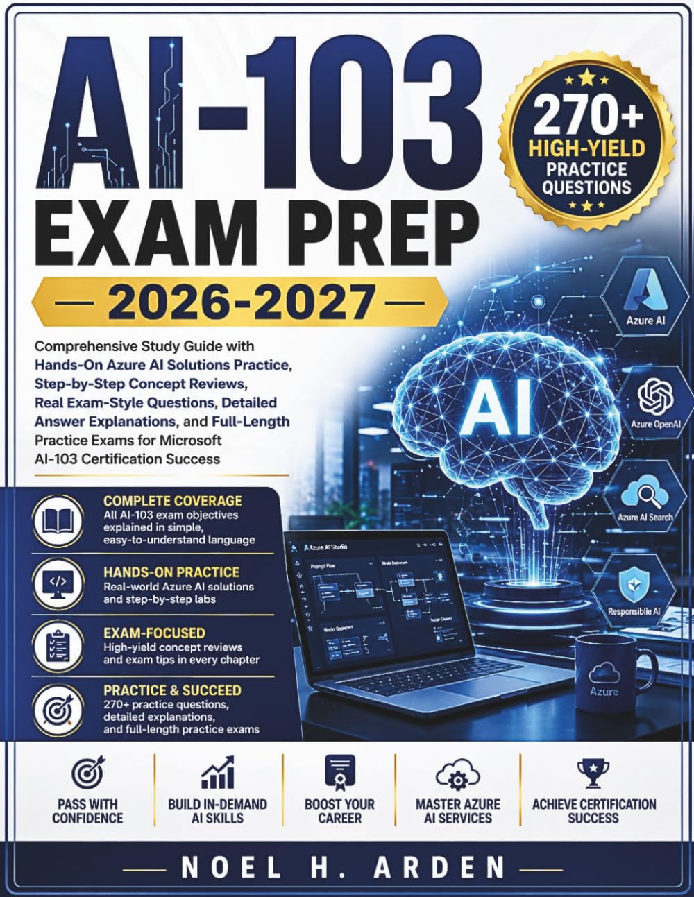 AI-103 EXAM PREP 2026-2027: Comprehensive Study Guide with Hands-On Azure AI Solutions Practice, Step-by-Step Concept Reviews, Real Exam-Style ... Exams for Microsoft AI-103 Certification