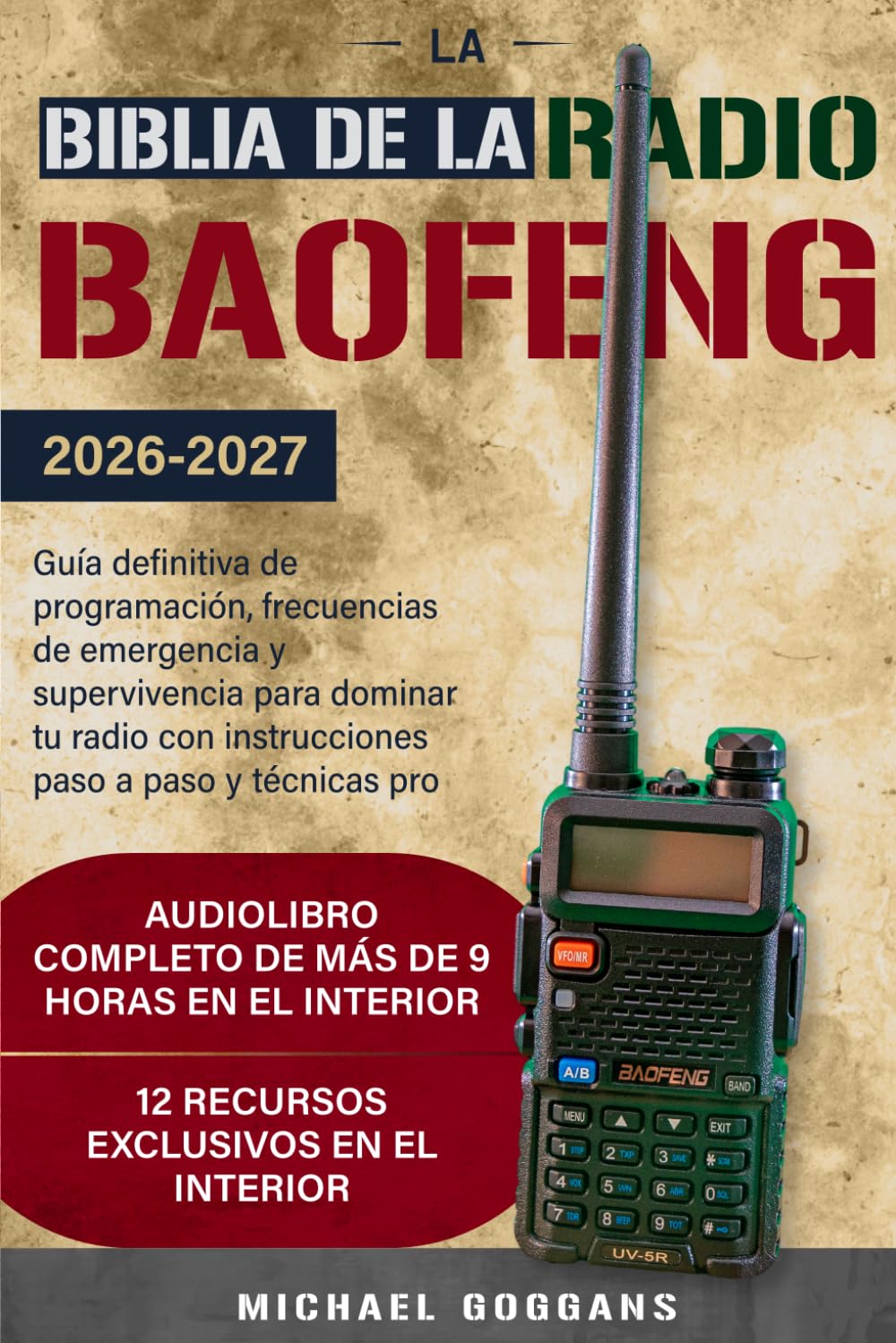 La Biblia de la Radio Baofeng: Guía definitiva de programación, frecuencias de emergencia y supervivencia para dominar tu radio con instrucciones paso a paso y técnicas pro