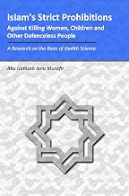 Islam's Strict Prohibitions Against Killing Women, Children and Other Defenceless People: A Research on the Basis of Hadith Science