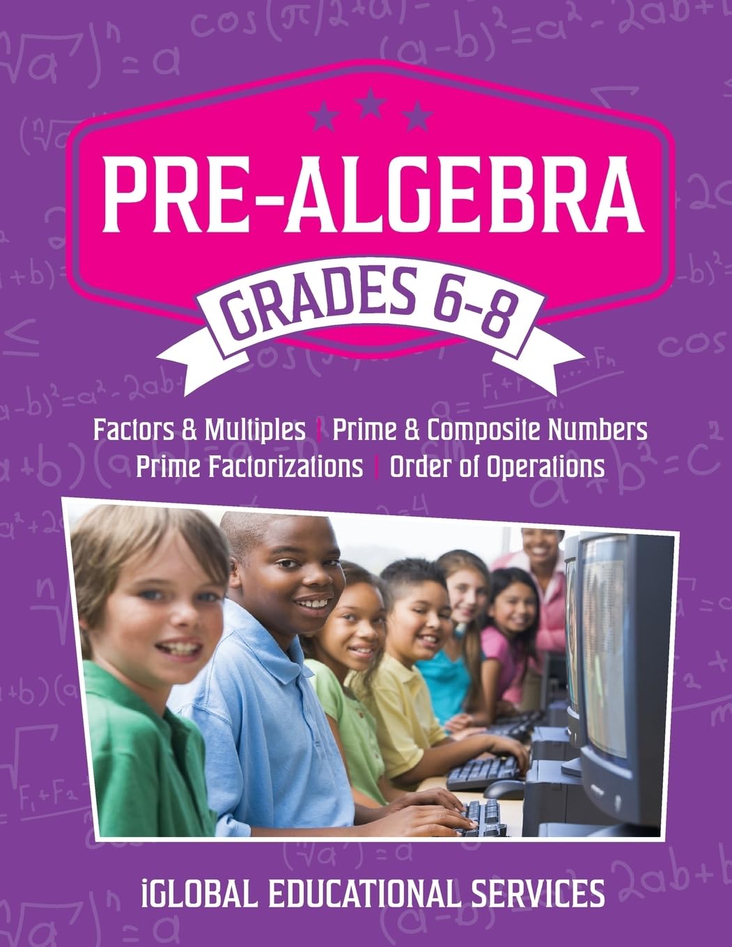 Pre-Algebra: Grades 6-8: Factors, Multiples, Prime & Composite Numbers, Prime Factorizations, Order of Operations (Math Tutor Lesson Plan Series)