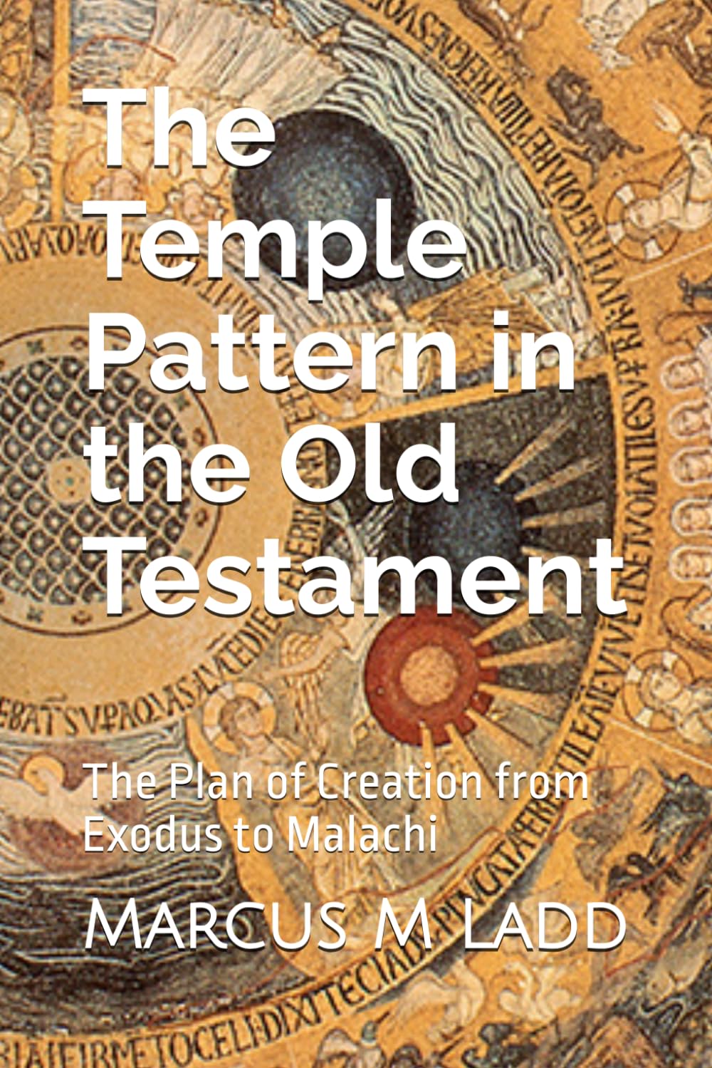 The Temple Pattern In the Old Testament: The Plan of Creation from Exodus to Malachi