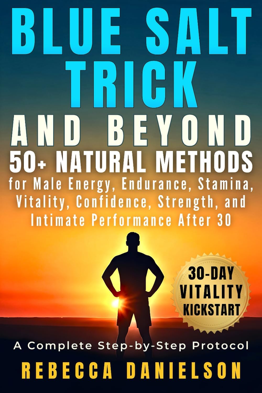 - Blue Salt Trick and Beyond: 50+ Natural Methods for Male Energy, Endurance, Stamina, Vitality, Confidence, Strength, and Intimate Performance After 30, a Complete Step-by-Step Protocol