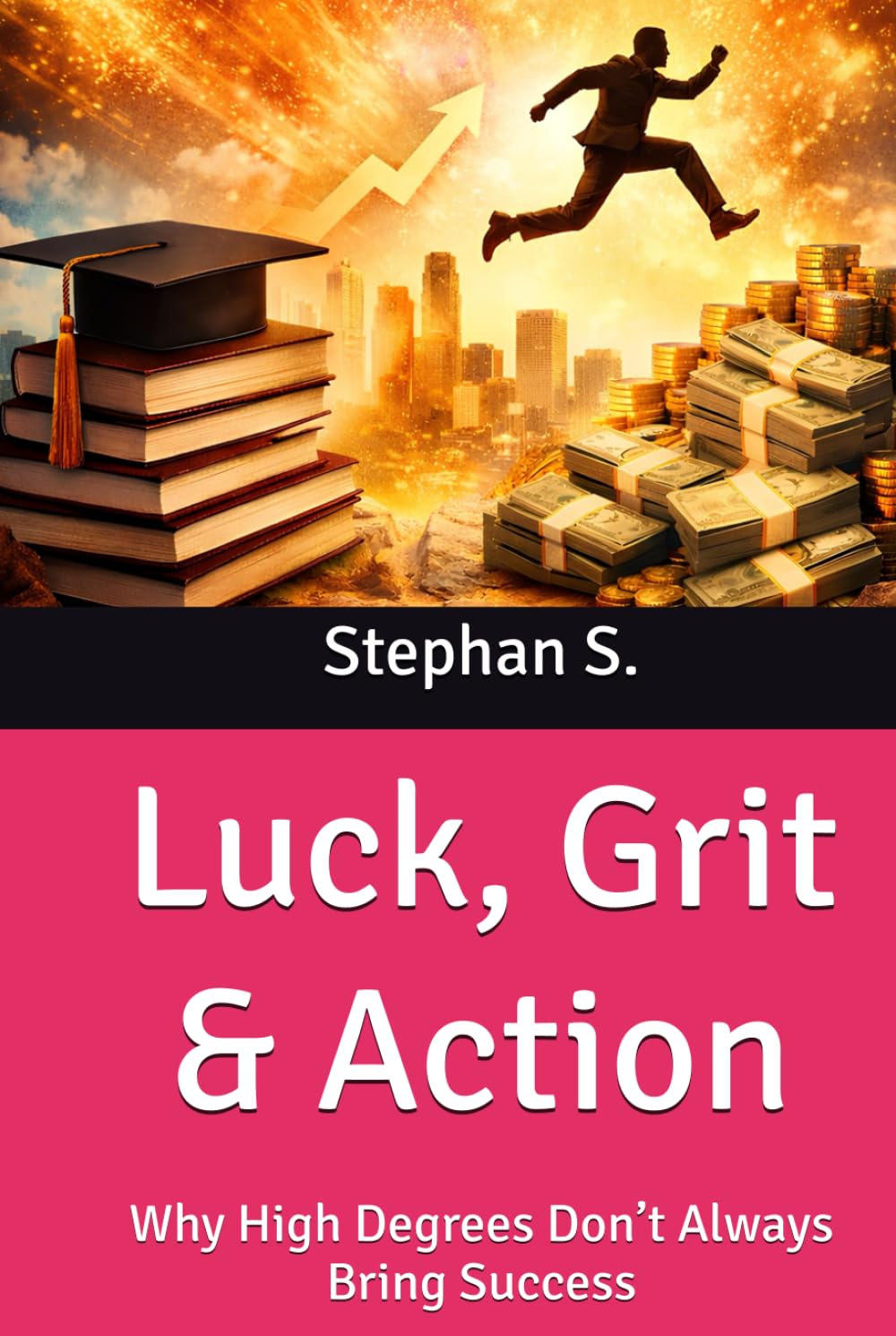 Luck, Grit & Action: Why High Degrees Don’t Always Bring Success