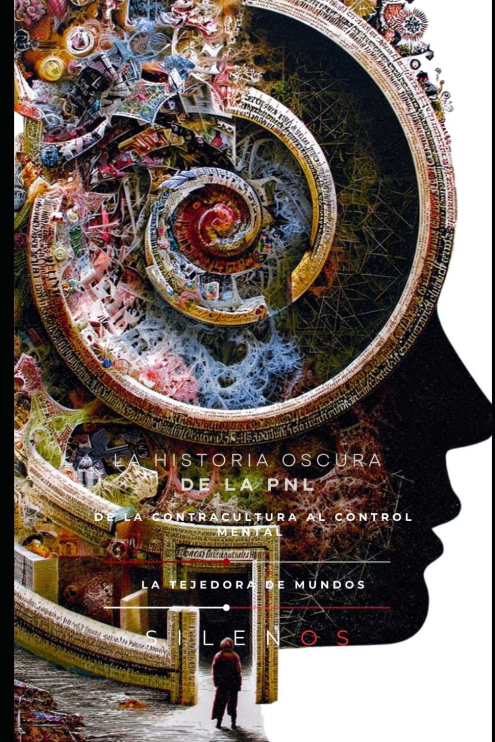 LA HISTORIA OSCURA DE LA PNL: De la Contracultura al Control Mental: 85 (Illuminati)
