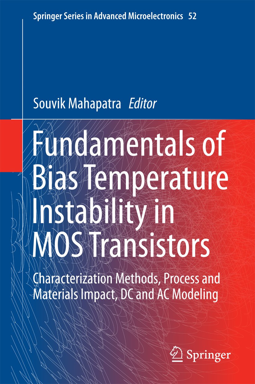 Fundamentals of Bias Temperature Instability in MOS Transistors: Characterization Methods, Process and Materials Impact, DC and AC Modeling (Springer Series in Advanced Microelectronics Book 52)