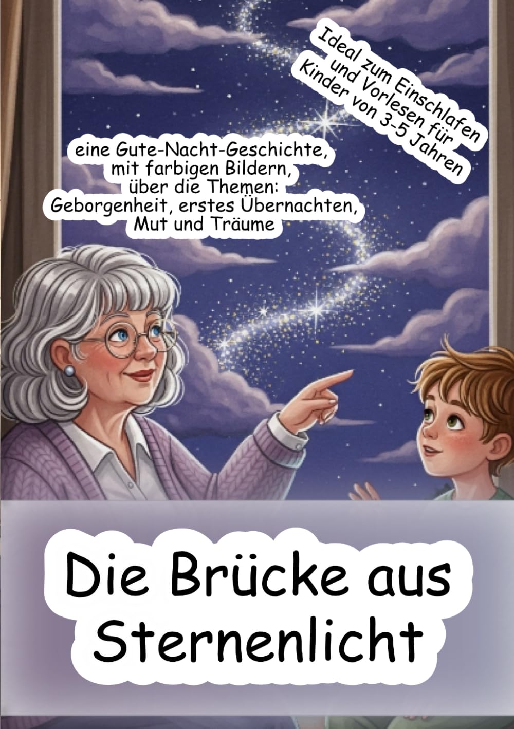 Die Brücke aus Sternenlicht: eine Gute-Nacht-Geschichte, mit farbigen Bildern, über die Themen: Geborgenheit, erstes Übernachten, Mut und Träume Ideal ... und Vorlesen für Kinder von 3-5 Jahren