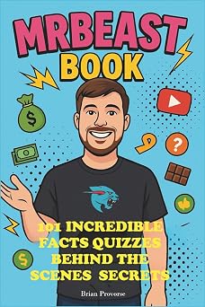 Mr Beast Book 101 Incredible Facts, Quizzes, Behind the Scenes Secrets