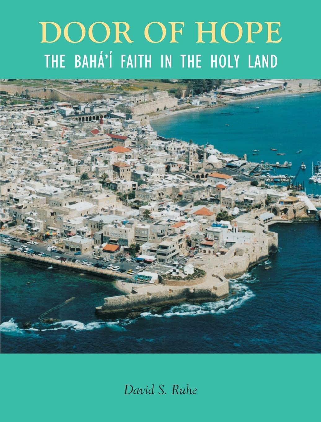 Door of Hope: The Baha'i Faith in the Holy Land