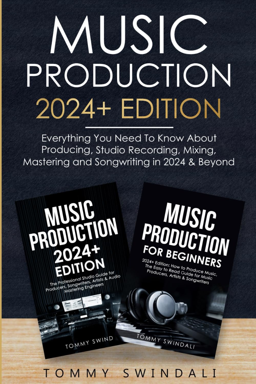 Music Production 2024+ Edition: Everything You Need To Know About Producing, Studio Recording, Mixing, Mastering and Songwriting in 2024 & Beyond