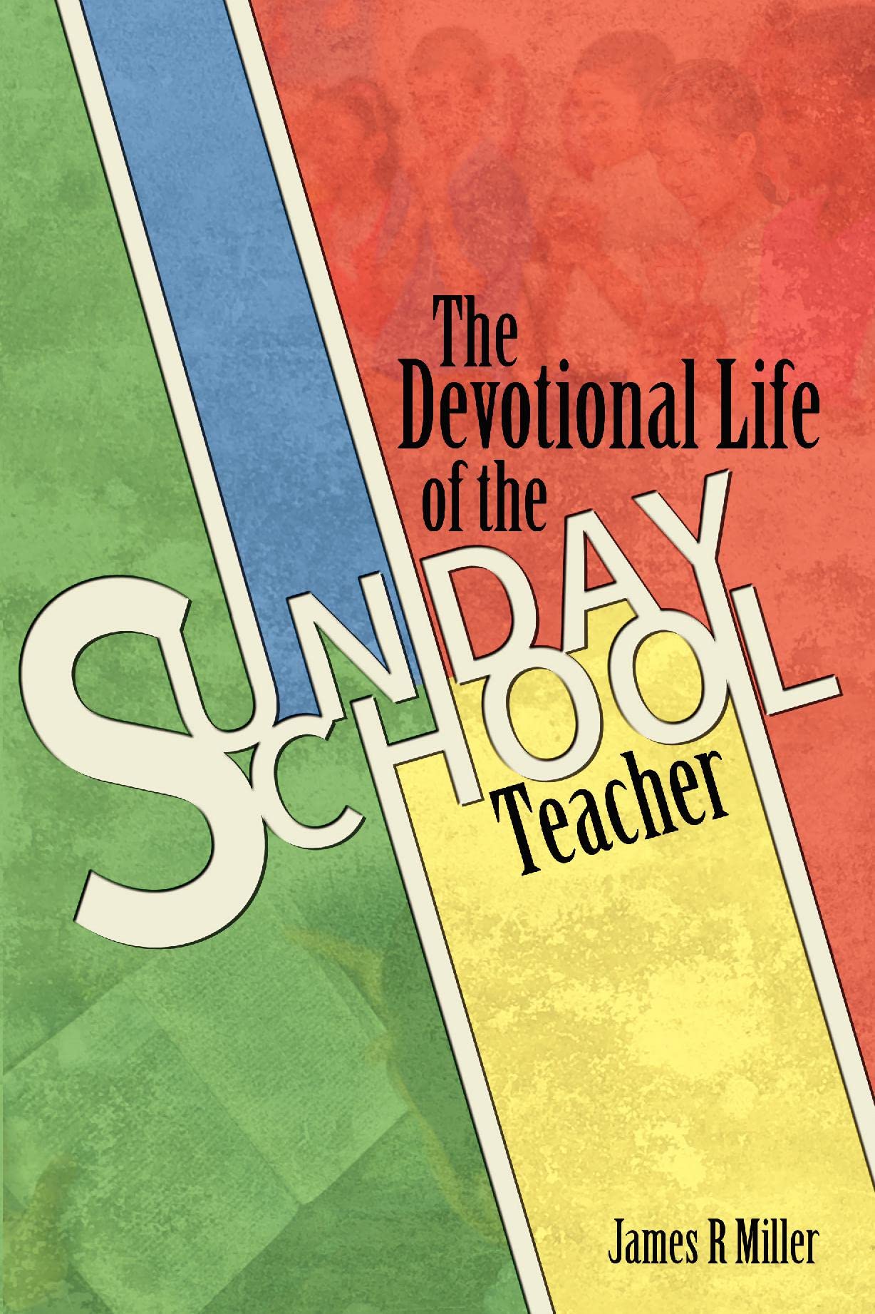 The Devotional Life of the Sunday School Teacher