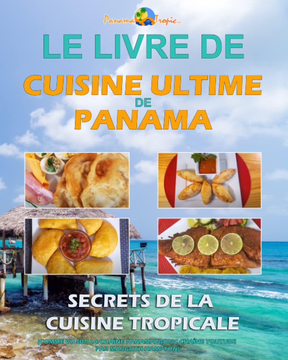 LE LIVRE DE CUISINE ULTIME DE PANAMA: Secrets de la Cuisine Tropicale (French Edition)