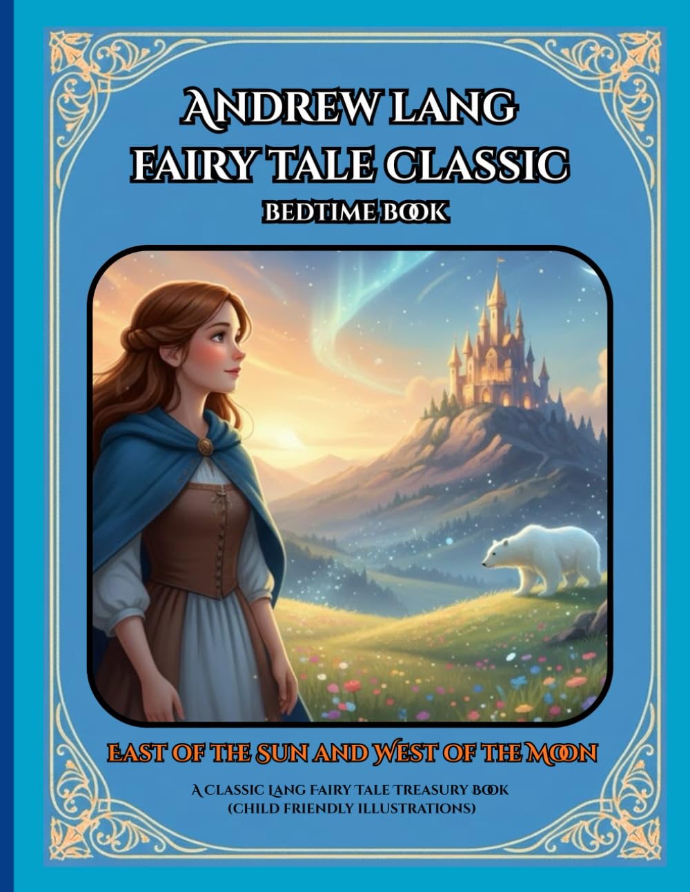 Andrew lang fairy tale classic bedtime book: East of the Sun and West of the Moon A Classic Lang Fairy Tale Treasury Book (child friendly illustrations)