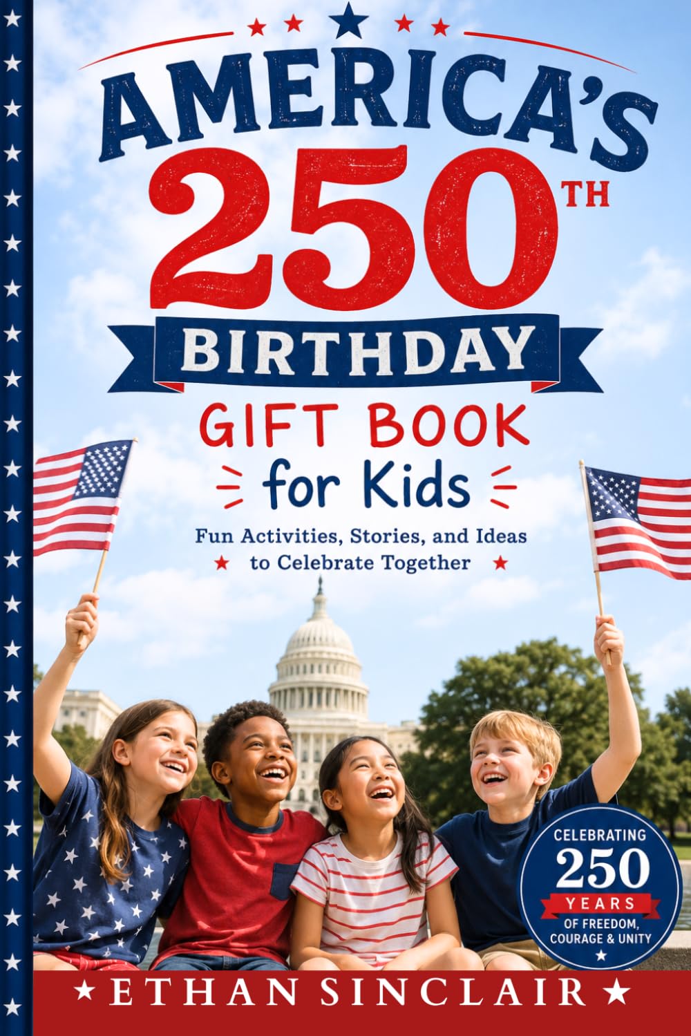 America’s 250th Birthday Gift Book for Kids: Fun Activities, Stories, and Ideas to Celebrate Together
