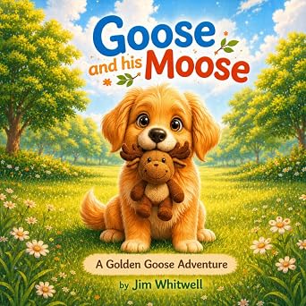 Goose and his Moose A Golden Goose Adventure