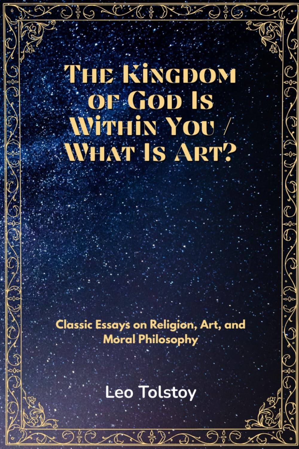The Kingdom of God Is Within You / What Is Art?: Russian Essays on Religion, Art, and Moral Philosophy
