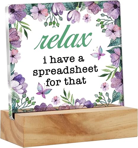 Floral Relax I Have a Spreadsheet for That Desk Decor Acrylic Desk Sign Home Office Room - Placa acrílica para decoración de escritorio, 4.7 x 4.7
