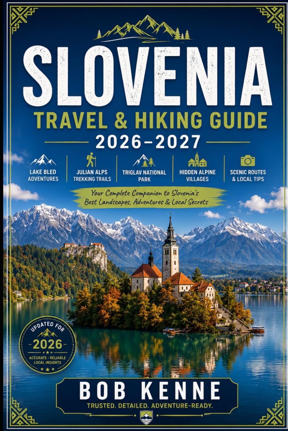 Slovenia Travel & Hiking Guide 2026–2027: Julian Alps Trekking Trails, Lake Bled Adventures, Triglav National Park, Scenic Mountain Routes & Hidden Alpine Villages