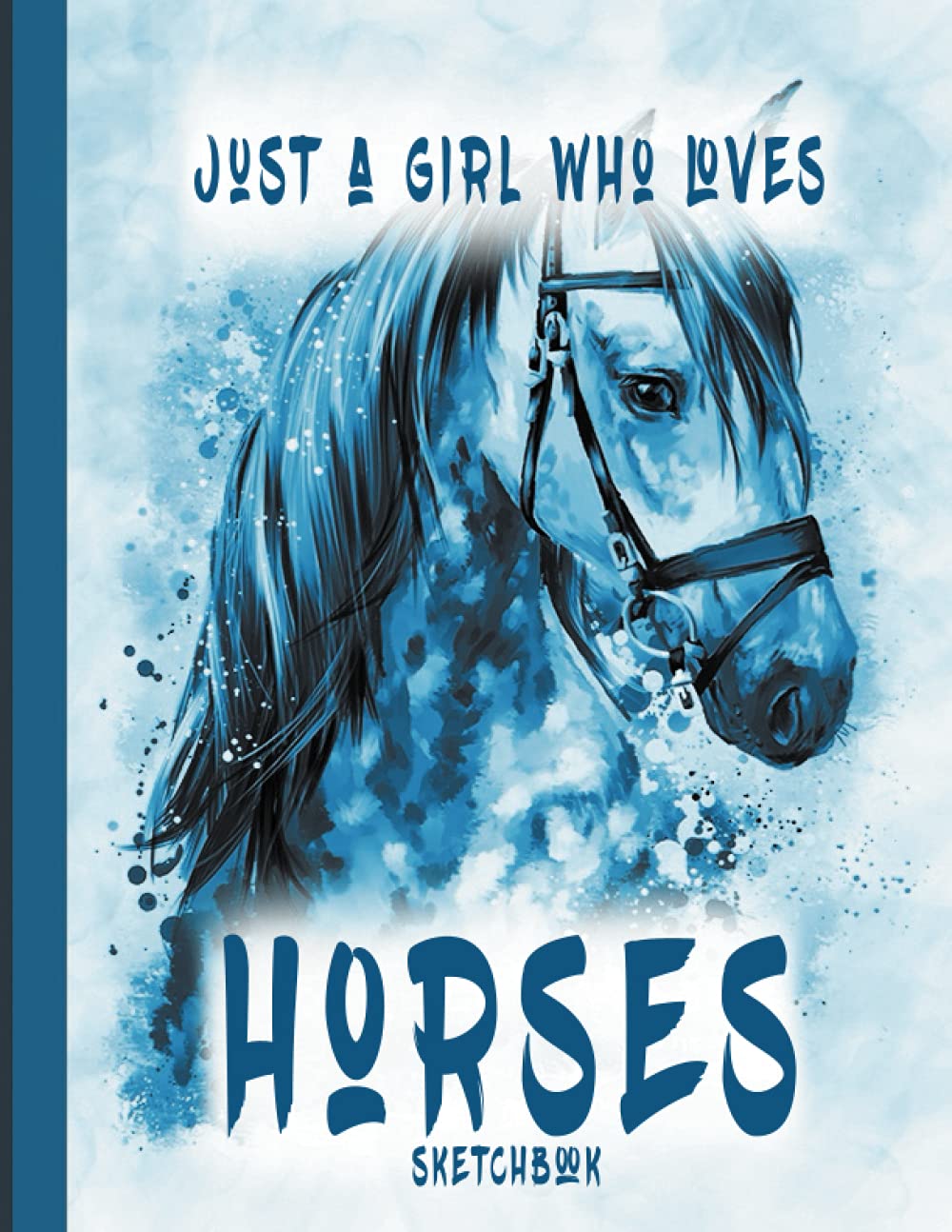 just a girl who loves horses sketchbook: Horse Lovers Girls Sketch Book with Blank Paper for Drawing Painting Creative Doodling or Sketching 8.5 x11" Lovers Notebook Drawing