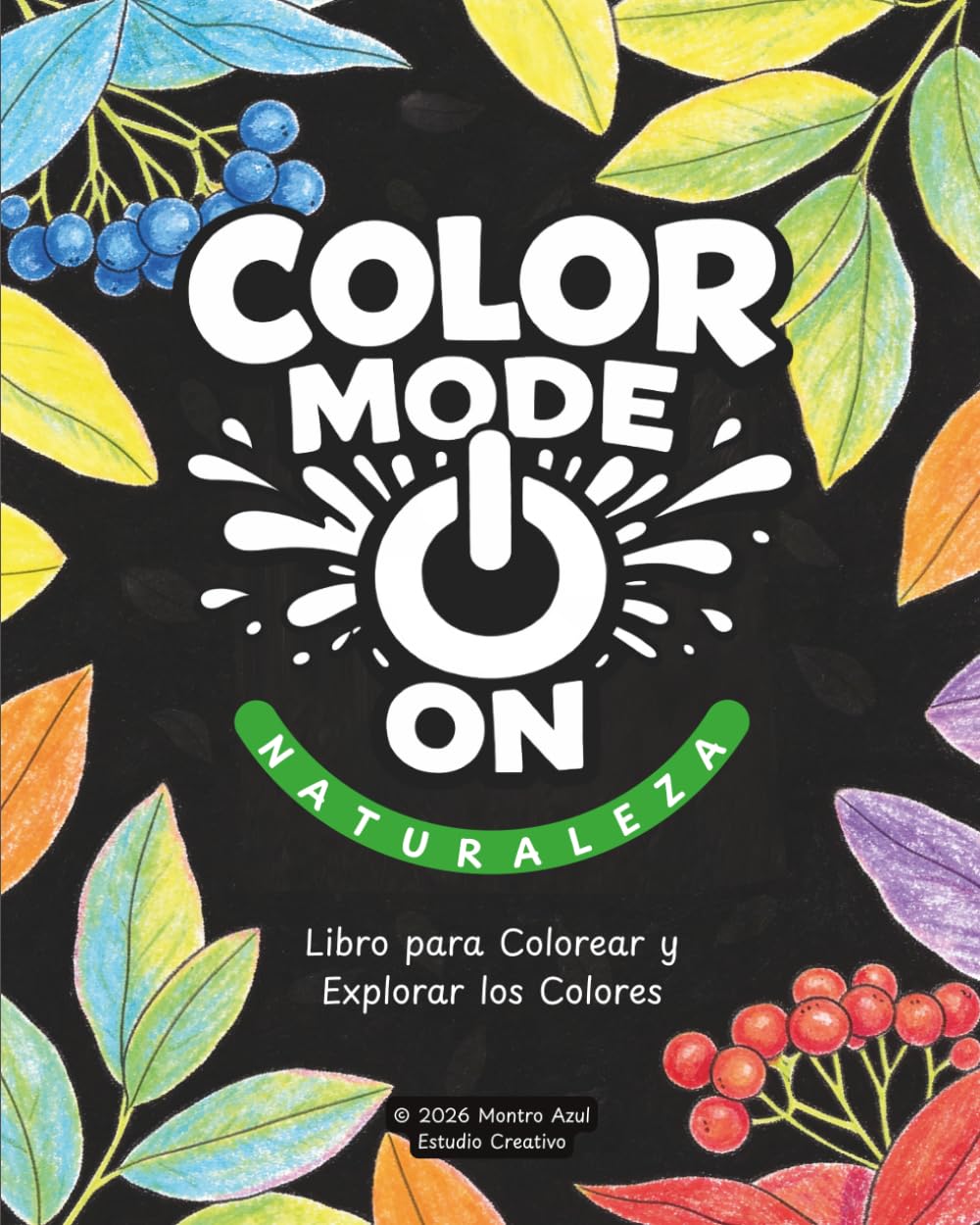 Color Mode On: Naturaleza: Un libro para colorear y explorar los colores de la naturaleza
