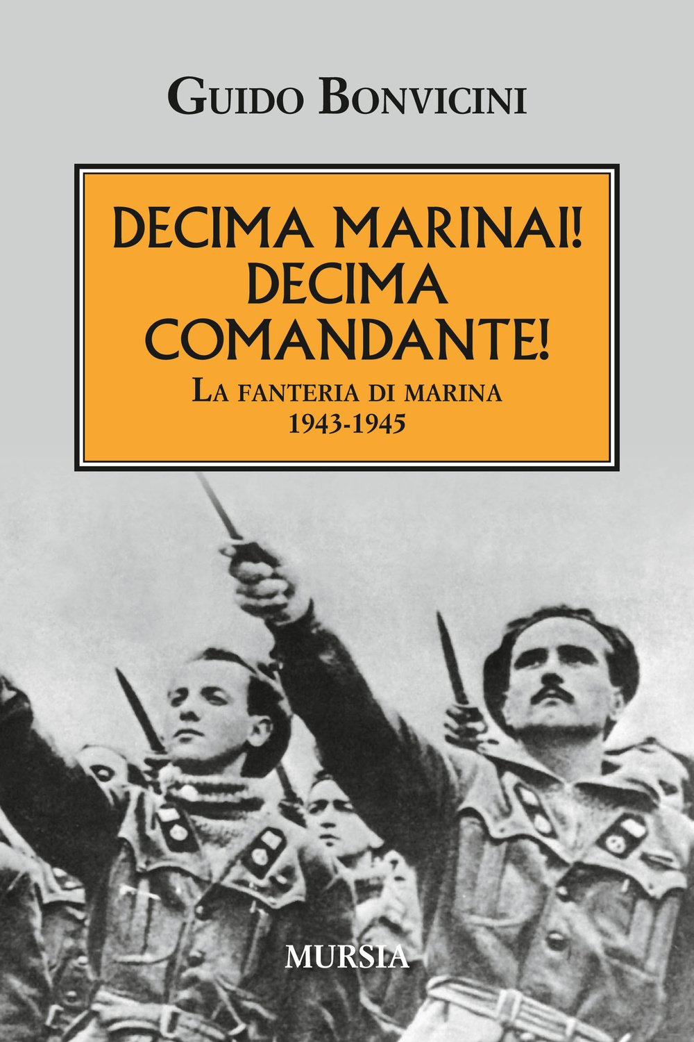 Decima Marinai! Decima Comandante!: La fanteria di marina. 1943-1945 (1914-1918. Prima guerra mondiale) (Italian Edition)