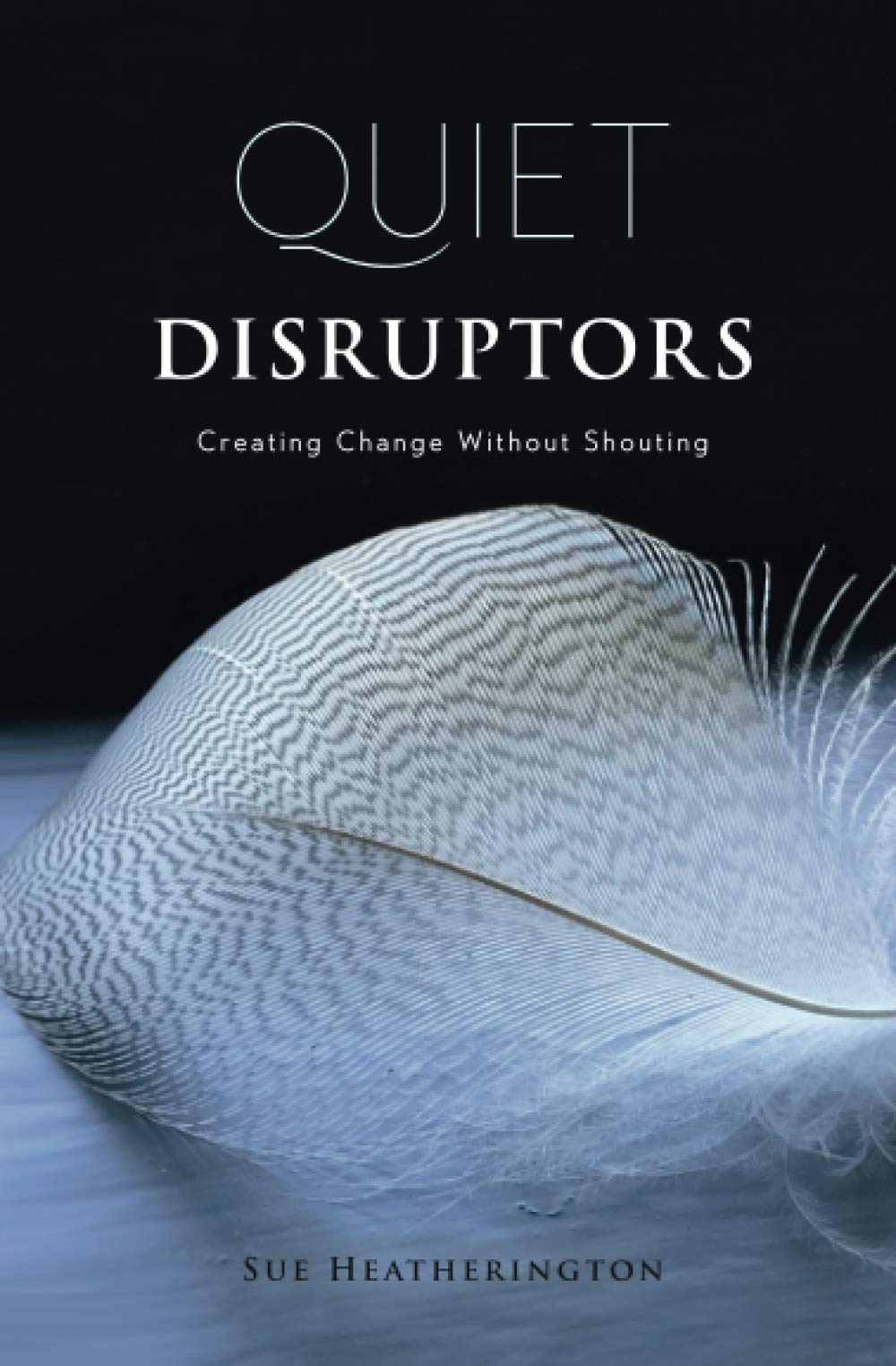 Quiet Disruptors: Creating Change Without Shouting