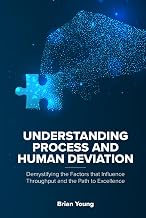 Understanding Process and Human Deviation: Demystifying the Factors that Influence Throughput and the Path to Excellence