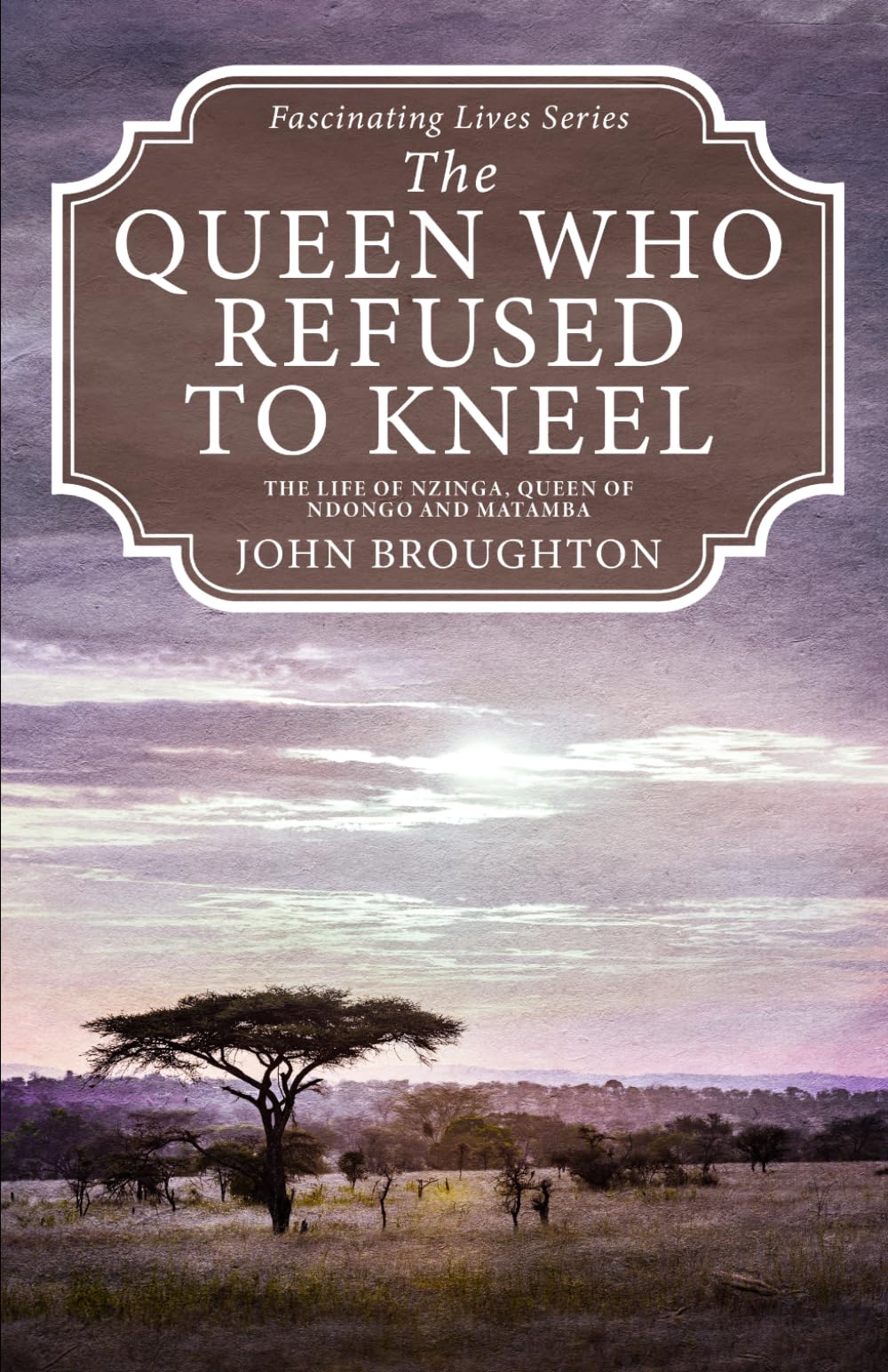The Queen Who Refused to Kneel: The Life of Nzinga, Queen of Ndongo and Matamba (Fascinating Lives Series)
