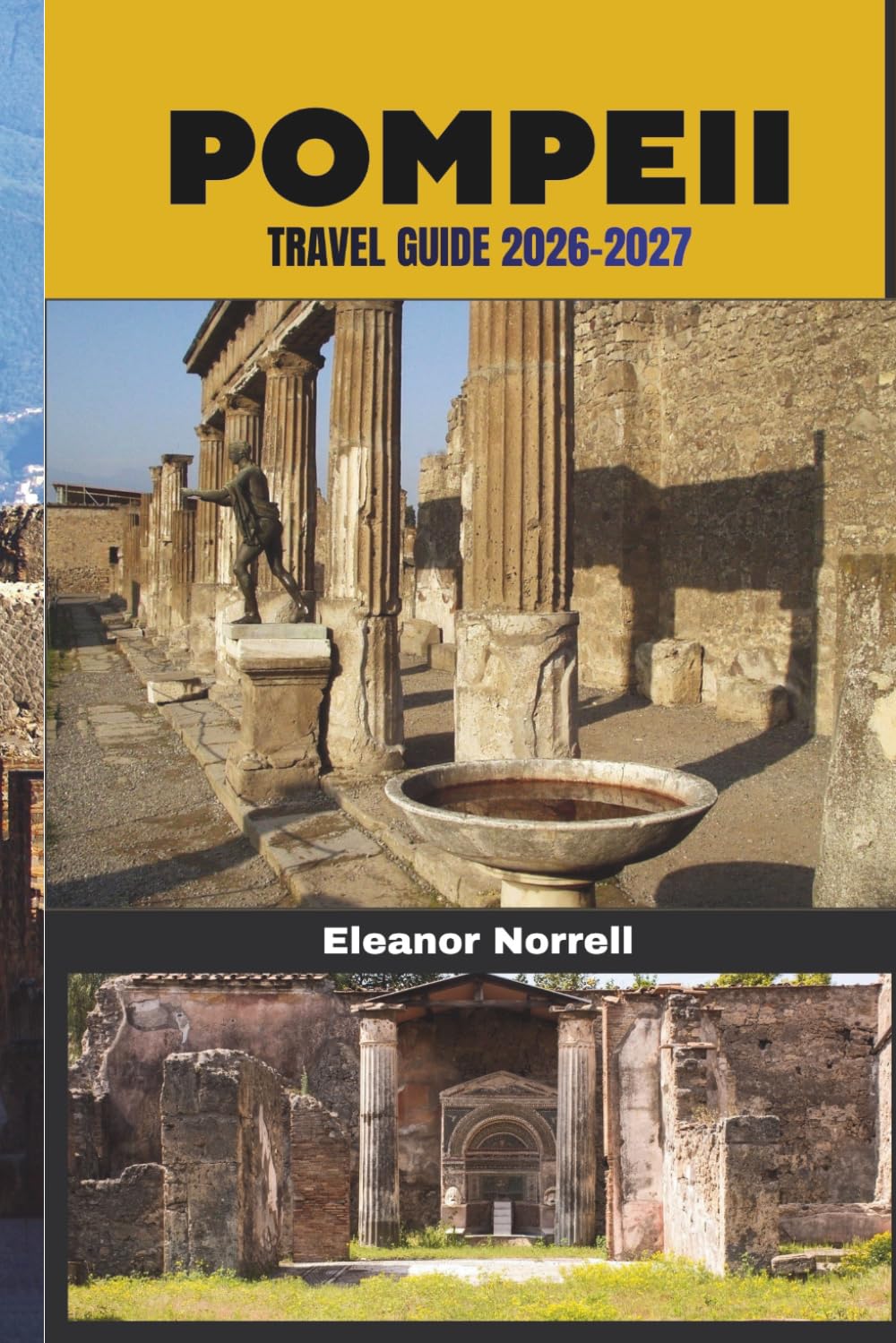 POMPEII TRAVEL GUIDE 2026-2027: Discover Pompeii’s Ruins, Volcanic Terrain, and Nearby Naples Coastline
