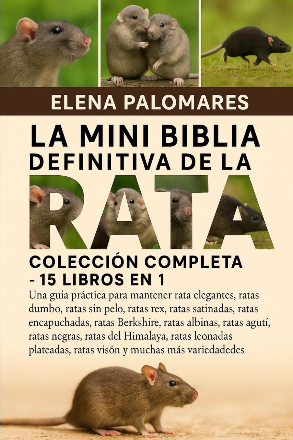 LA MINI BIBLIA DEFINITIVA DE LA RATA: COLECCIÓN COMPLETA - 15 LIBROS EN 1: Una guía práctica para mantener ratas elegantes, ratas dumbo, ratas sin ... ratas Berkshire, ratas albinas, ratas...