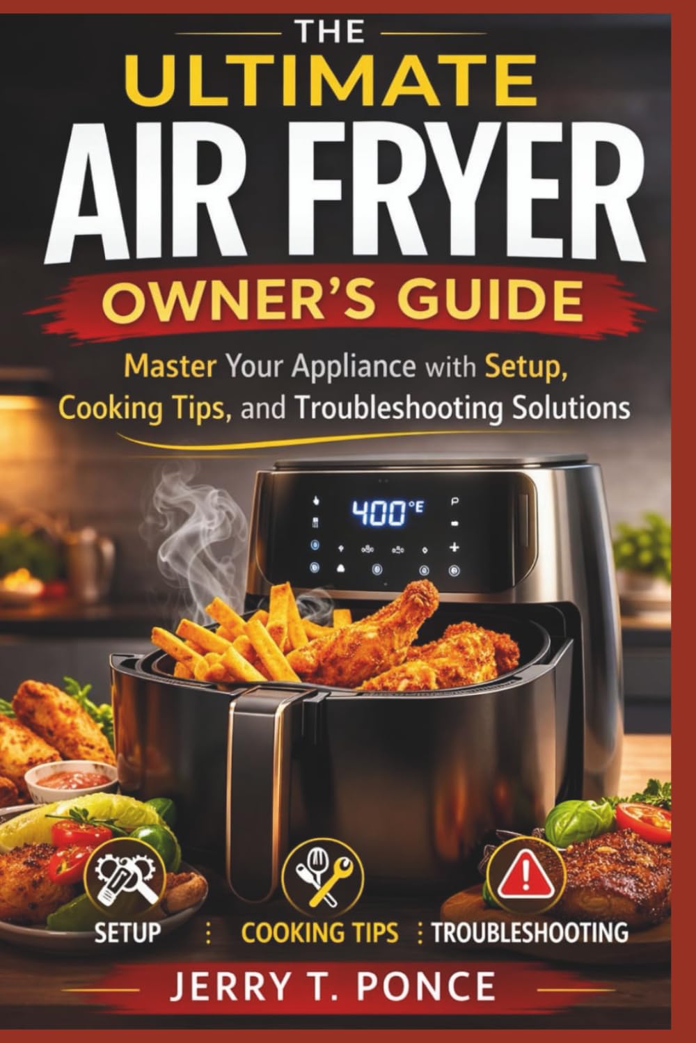 The Ultimate Air Fryer Owner’s Guide: Master Your Appliance with Setup, Cooking Tips, and Troubleshooting Solutions