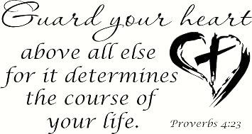 Proverbs 423 V2 Guard your heart above all things for it determines the course of your life. Bible Verse Wall Decal, Our Inspirational Christian Scripture Wall Arts Are Made in the Usa.