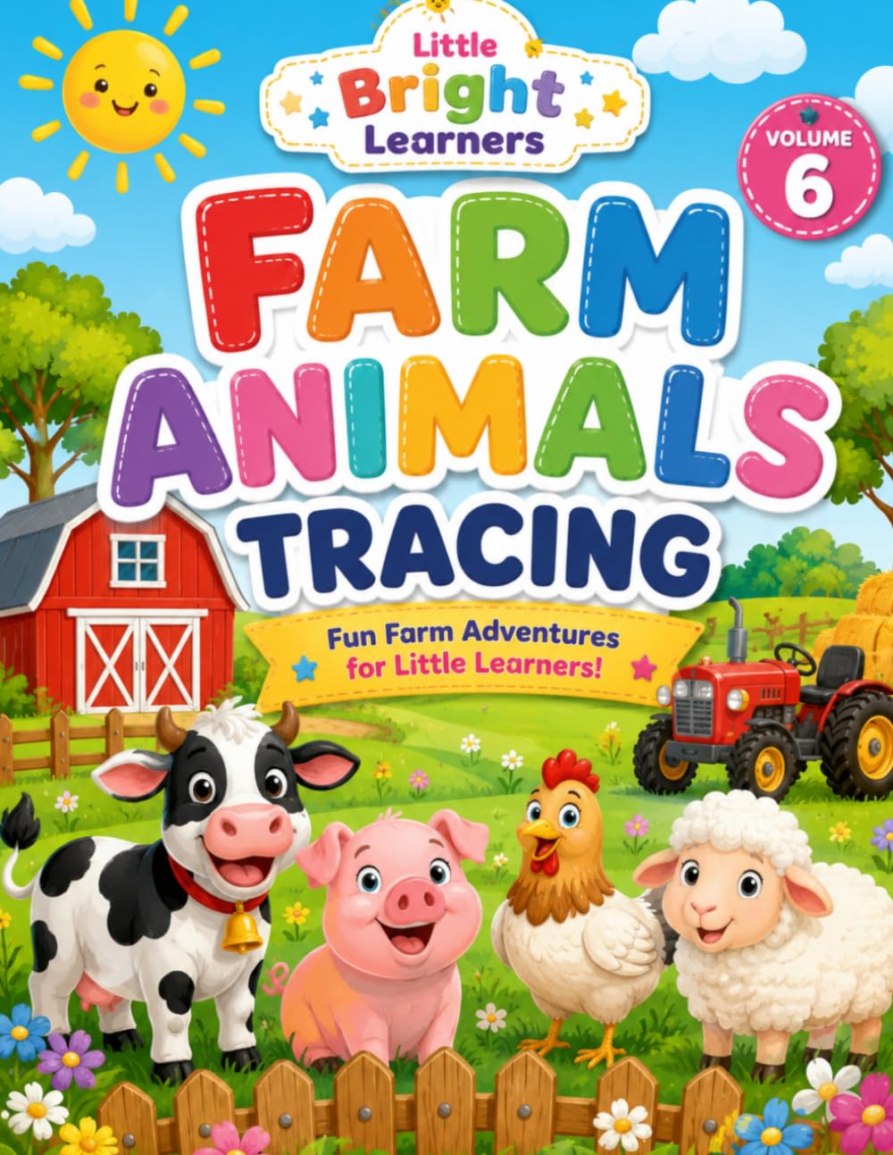 Farm Animals Tracing! Volume 6: Fun Farm Adventures for Little Learners Ages 2–5 (Little Bright Learners Preschool Workbook Series)