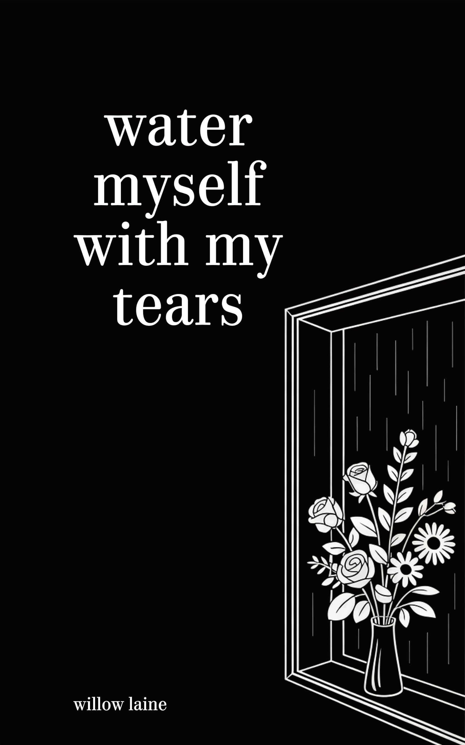 water myself with my tears