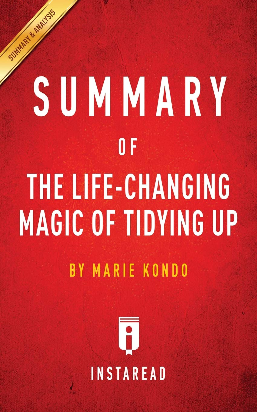 Summary of the Life-Changing Magic of Tidying Up: By Marie Kondo - Includes Analysis
