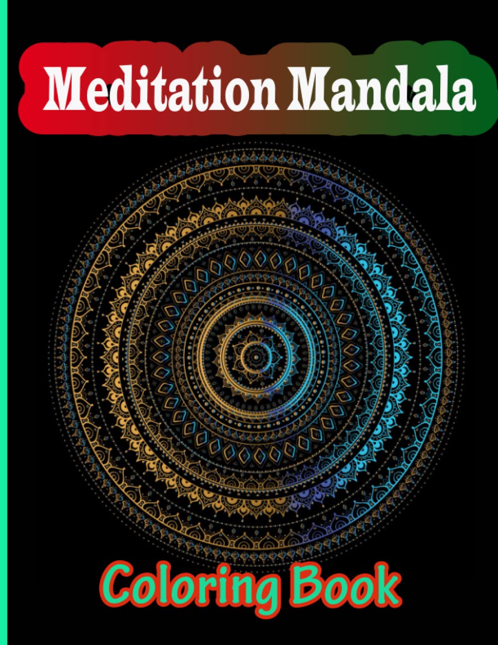 meditation mandala coloring book: Featuring Amazing Patterns Designs for Stress Relief, Relaxation,artfulness Drawn Unique Beautiful Shapes