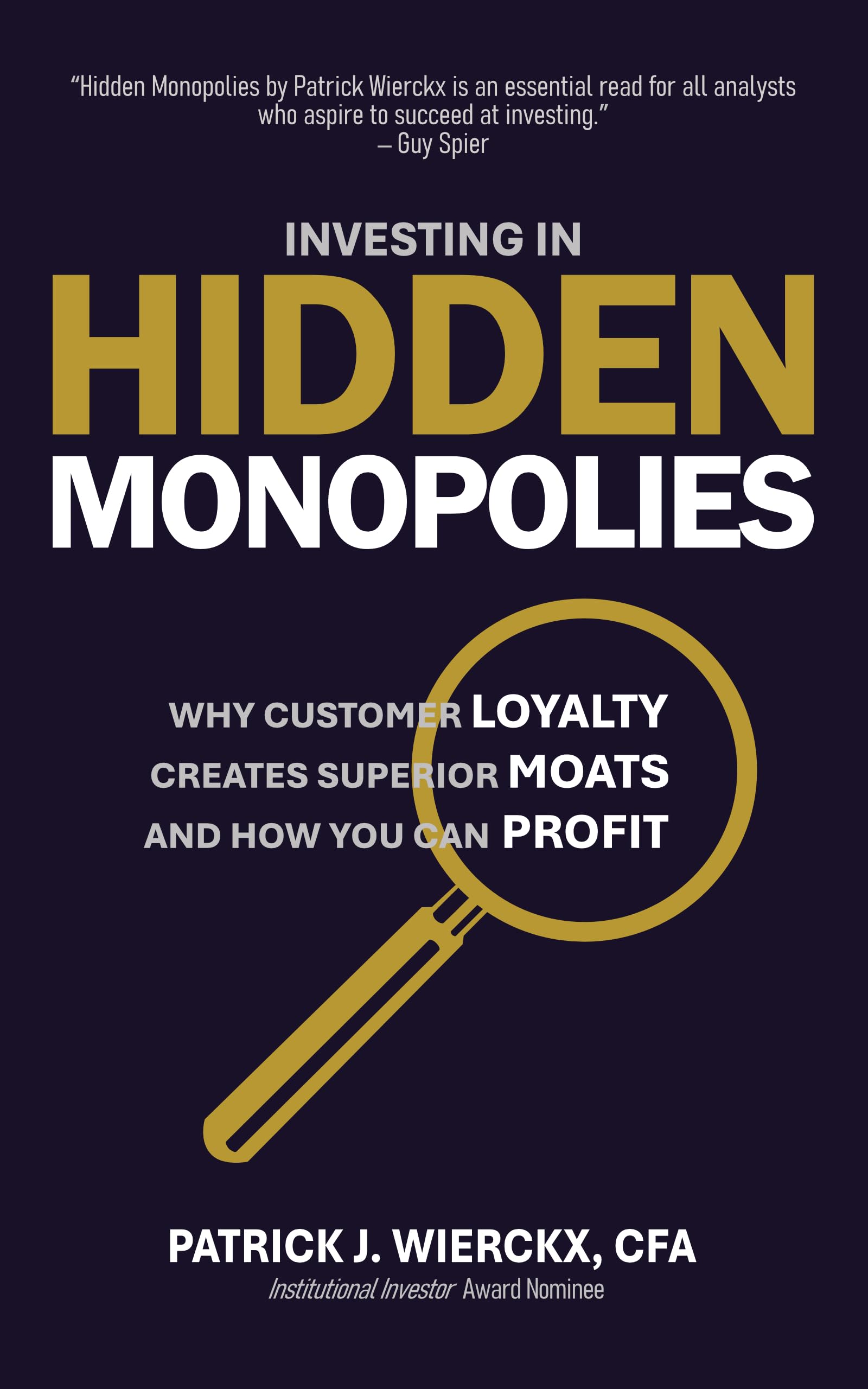 Investing in Hidden Monopolies: Why Customer Loyalty Creates Superior Moats and How You Can Profit